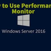 7 How To Use Performance Monitor In Windows Server 2016