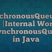 SynchronousQueue In Java Internal Working Of SynchronousQueuee In Java