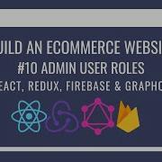 How To Build An ECommerce Website Using React Redux GraphQL Firebase 10 Admin User Roles