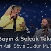 Emel Sayın Selçuk Tekay Aradığın Aşkı Söyle Buldun Mu