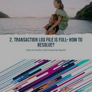 2 Transaction Log File Is Full How To Resolve