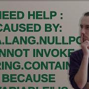 Need Help Caused By Java Lang NullPointerException Cannot Invoke String Contains Java Lang C