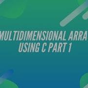 Multidimensional Array Part 1 Using C