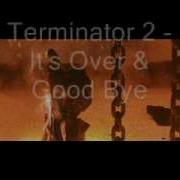 Terminator 2 It S Over Good Bye