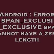 Android Error SPAN EXCLUSIVE EXCLUSIVE Spans Cannot Have A Zero Length