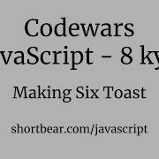 Codewars Javascript BASIC Making Six Toast