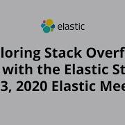 Exploring Stack Overflow Data With The Elastic Stack Apr 3 2020 Elastic Meetup