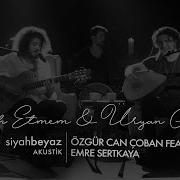 Özgür Can Çoban Feat Emre Sertkaya Tembih Etmem Üryan Geldim SiyahBeyaz Akustik