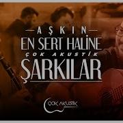 Aşkın En Sert Haline Çok Akustik Şarkılar