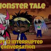 Monster Tale Part 12 Interrupted Conversations