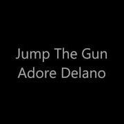 Jump The Gun Adore Delano Lyrics