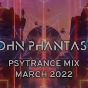 Psytrance Mix March 2022 John Phantasm