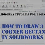 Solidworks Tutorial For Begineer 15 How To Draw 3 Point Corner Rectangle In Solidworks