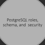 PostgreSQL Roles Schema And Security