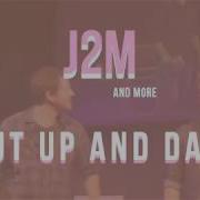 J2M Shut Up And Dance