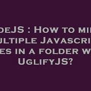 NodeJS How To Minify Multiple Javascript Files In A Folder With UglifyJS