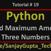 19 Python How To Find Out Maximum Among Three Numbers In Python By Sanjay Gupta
