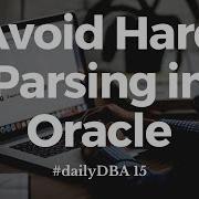 Избегайте сложного парсинга в Oracle DailyDBA 15
