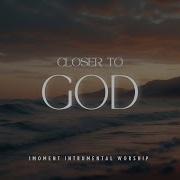 CLOSER TO GOD Instrumental Worship Music Prayer Music