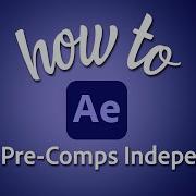 How To Make Pre Comps Independent In Adobe After Effects