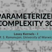 Lossy Kernels I M S Ramanujan Parameterized Complexity Workshop