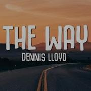 Dennis Lloyd The Way Lyrics