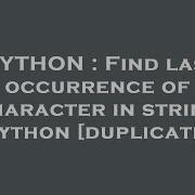 PYTHON Find Last Occurrence Of Character In String Python