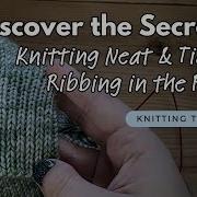 Learn To Make Your Knit 1x1 Ribbing Look Less Messy Knittingpodcast