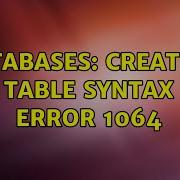 Databases Creating Table Syntax Error 1064