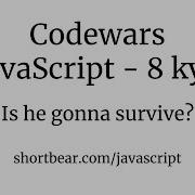 Codewars Javascript Is He Gonna Survive