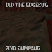 Did The Edgebug And Jumpbug Again