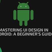 Mastering UI Design In Android A Beginner S Guide