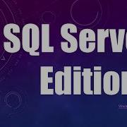 SQL Server Editions SQL Server Basics 1