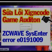 Sửa Lỗi Xigncode Game Auditon VTC ZCWAVE SysEnter Error E0191009 Mới Nhất 2023 Vi Tính Huỳnh Lâm