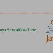 DATE TIME API Java 8 LocalDateTime Java 8 Version