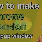 How To Make A Chrome Extension 3 Create The Popup Window