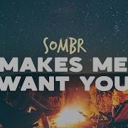 Sombr Makes Me Want You Lyrics