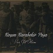 Kâzım Karabekir Paşa Var Git Ölüm