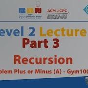 Recursion Level 2 Lecture 1 Part 3 JCPC Summer Training 2018