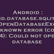 Android Android Database Sqlite SQLiteCantOpenDatabaseException Unknown Error Code 14 Could No