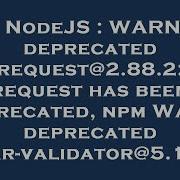 NodeJS WARN Deprecated Request 2 88 2 Request Has Been Deprecated Npm WARN Deprecated Har Valida