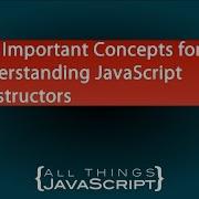 Five Important Concepts For Understanding JavaScript Constructors