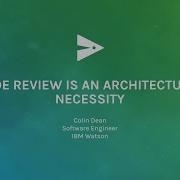 Code Review Is An Architectural Necessity GitHub Universe 2016