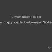 Jupyter Notebooks Tip How To Copy Cells From One Notebook To Other