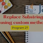 Replace The Substring With Another String Without Using Built In Method In Java