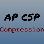 AP CS Principles Exam Review Compression