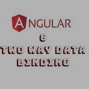 Angular 6 Two Way Data Binding