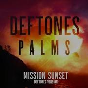 Palms Mission Sunset Deftones Version