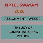 NPTEL The Joy Of Computing Using Python ASSIGNMENT 2 Solutions Week 2 JAN 2026 Nptel Swayamsolver