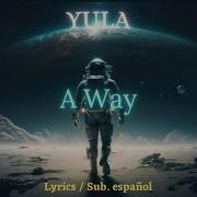 YULA A Way Lyrics Sub Esp